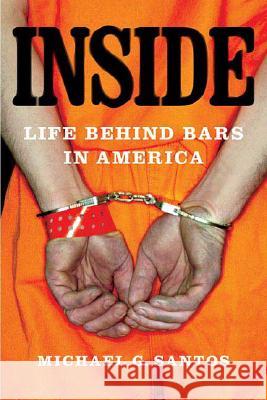 Inside: Life Behind Bars in America Michael G. Santos 9780312343507