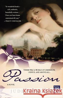 Passion: A Novel of the Romantic Poets Morgan, Jude 9780312343699 St. Martin's Griffin