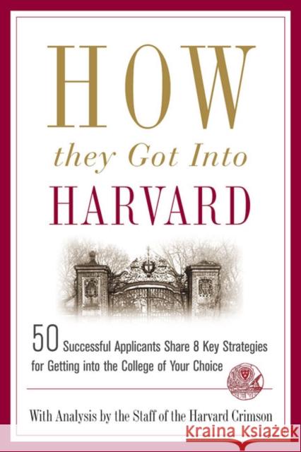 How They Got Into Harvard Staff of the Harvard Crimson 9780312343750 St. Martin's Griffin