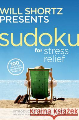 Will Shortz Presents Sudoku for Stress Relief: 100 Wordless Crossword Puzzles Will Shortz Pzzl Com 9780312345556 St. Martin's Griffin