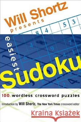 Will Shortz Presents Easiest Sudoku: 100 Wordless Crossword Puzzles Shortz, Will 9780312345600 St. Martin's Griffin