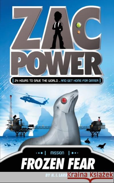 Zac Power #4: Frozen Fear: 24 Hours to Save the World ... and Get Home for Dinner H. I. Larry Ash Oswald 9780312346560 Feiwel & Friends