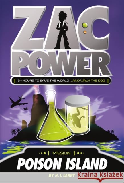 Zac Power #1: Poison Island: 24 Hours to Save the World ... and Walk the Dog H. I. Larry Ash Oswald 9780312346591 Feiwel & Friends