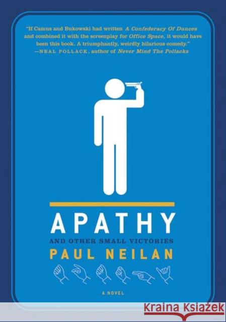 Apathy and Other Small Victories Paul Neilan 9780312352196 St. Martin's Griffin