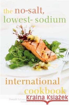 The No-Salt, Lowest-Sodium International Cookbook Donald A. Gazzaniga Maureen A. Gazzaniga Jeannie Gazzanig 9780312355715 Thomas Dunne Books