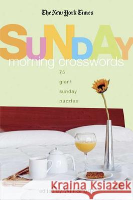 The New York Times Sunday Morning Crossword Puzzles: 75 Giant Sunday Puzzles New York Times                           Will Shortz 9780312356729 St. Martin's Griffin