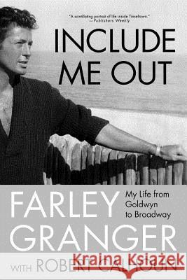 Include Me Out: My Life from Goldwyn to Broadway Farley Granger 9780312357740 St. Martin's Griffin
