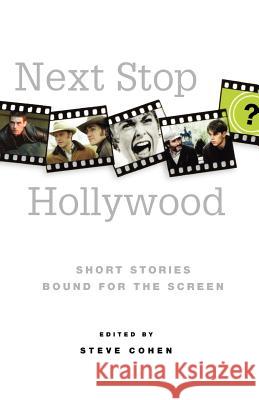 Next Stop Hollywood: Short Stories Bound for the Screen Steve Cohen 9780312357894