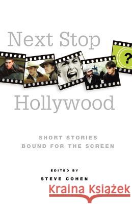 Next Stop Hollywood: Short Stories Bound for the Screen Steve Cohen 9780312357894 St. Martin's Griffin