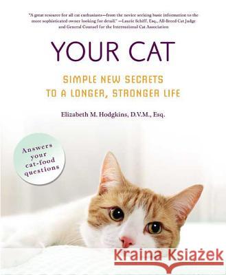 Your Cat: Simple New Secrets to a Longer, Stronger Life Elizabeth M. Hodgkins 9780312358020 St. Martin's Griffin