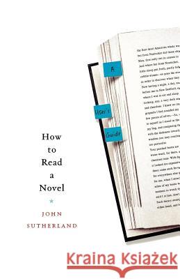 How to Read a Novel: A User's Guide John Sutherland 9780312359898 St. Martin's Griffin