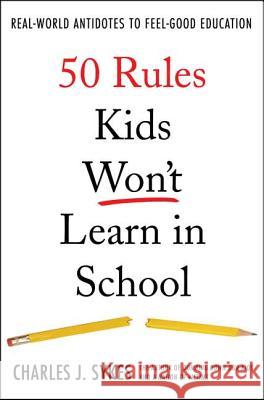 50 Rules Kids Won't Learn in School: Real-World Antidotes to Feel-Good Education Charles J. Sykes 9780312360382 St. Martin's Press