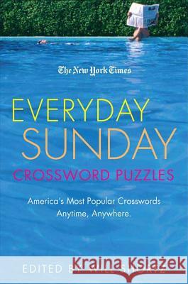 The New York Times Everyday Sunday Crossword Puzzles: America's Most Popular Crosswords Anytime, Anywhere Will Shortz New York Times 9780312361068 St. Martin's Griffin
