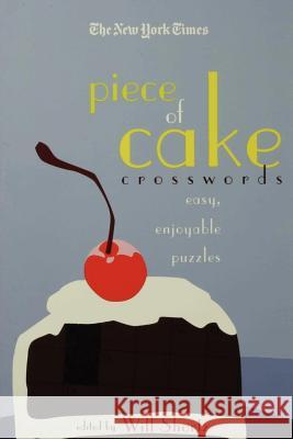 The New York Times Piece of Cake Crosswords: Easy, Enjoyable Puzzles Will Shortz 9780312361242 St. Martin's Griffin