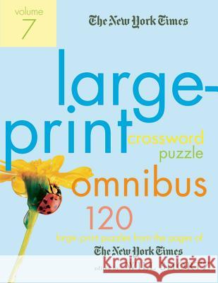 The New York Times Large-Print Crossword Puzzle Omnibus, Volume 7: 120 Large-Print Puzzles from the Pages of the New York Times Will Shortz 9780312361259 St. Martin's Griffin