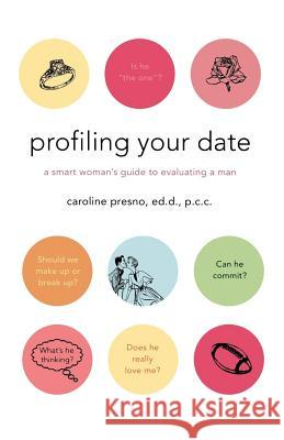 Profiling Your Date: A Smart Woman's Guide to Evaluating a Man Caroline Presno 9780312362270