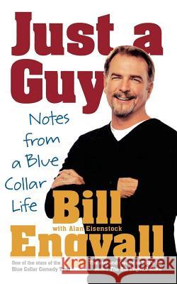 Just a Guy: Notes from a Blue Collar Life Bill Engvall 9780312363116 St. Martin's Griffin