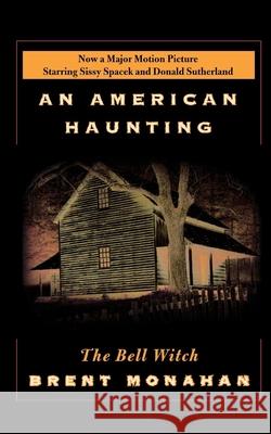 The Bell Witch: An American Haunting Brent Monahan 9780312363536 St. Martin's Griffin