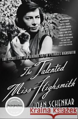 The Talented Miss Highsmith: The Secret Life and Serious Art of Patricia Highsmith Schenkar, Joan 9780312363819 Picador USA