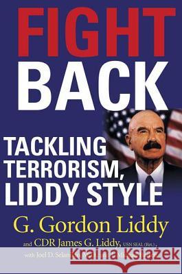 Fight Back!: Tackling Terrorism, Liddy Style G. Gordon Liddy J. Michael Barrett Joel Selanikio 9780312364380 St. Martin's Griffin