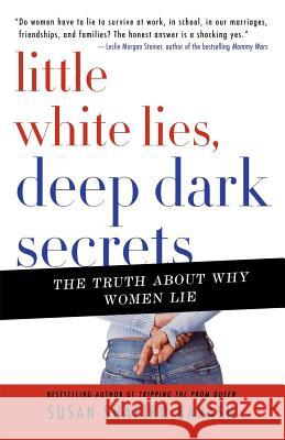 Little White Lies, Deep Dark Secrets: The Truth about Why Women Lie Susan Shapiro Barash 9780312364465