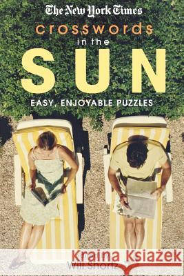The New York Times Crosswords in the Sun: Easy, Enjoyable Puzzles Will Shortz 9780312365554 St. Martin's Griffin