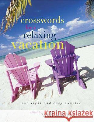 The New York Times Crosswords for a Relaxing Vacation: 200 Light and Easy Puzzles Will Shortz 9780312366940 St. Martin's Griffin