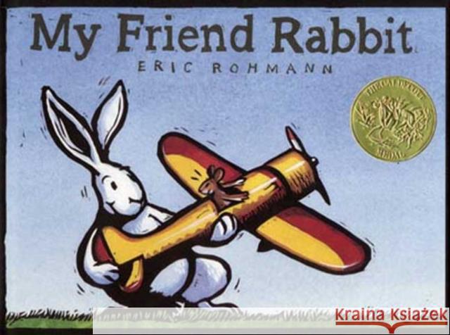 My Friend Rabbit: A Picture Book Eric Rohmann Eric Rohmann 9780312367527 Square Fish