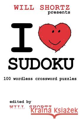 I Love Sudoku: 100 Wordless Crossword Puzzles Will Shortz 9780312367596 St. Martin's Griffin