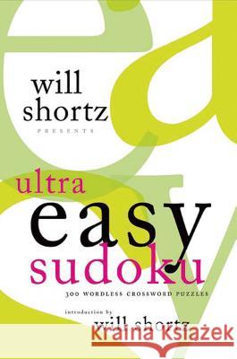 Will Shortz Presents Ultra Easy Sudoku: 300 Wordless Crossword Puzzles Shortz, Will 9780312370343 St. Martin's Griffin