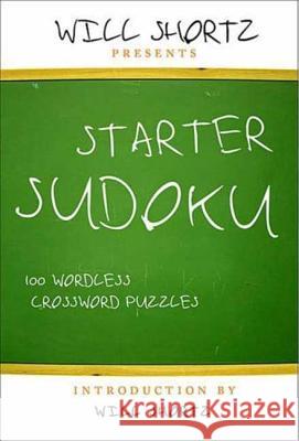 Will Shortz Presents Starter Sudoku: 100 Wordless Crossword Puzzles Shortz, Will 9780312371029 St. Martin's Griffin