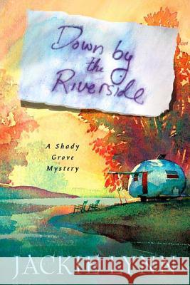 Down by the Riverside: A Shady Grove Book Lynn, Jackie 9780312371272 St. Martin's Minotaur