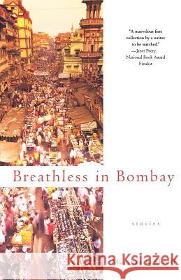 Breathless in Bombay: Stories Shroff, Murzban F. 9780312372705 St. Martin's Griffin