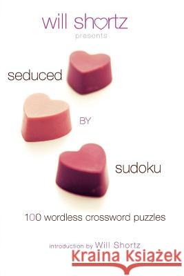 Will Shortz Presents Seduced by Sudoku: 100 Wordless Crossword Puzzles Will Shortz 9780312375171