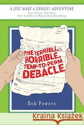 The Terrible, Horrible, Temp-To-Perm Debacle Bob Powers 9780312377359 St. Martin's Griffin