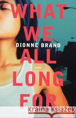 What We All Long for Dionne Brand 9780312377717 Thomas Dunne Books