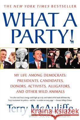 What a Party!: My Life Among Democrats: Presidents, Candidates, Donors, Activists, Alligators and Other Wild Animals McAuliffe, Terry 9780312377755 St. Martin's Griffin