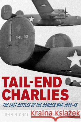 Tail-End Charlies: The Last Battles of the Bomber War, 1944-45 John Nichol Tony Rennell 9780312378066 St. Martin's Griffin