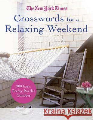 The New York Times Crosswords for a Relaxing Weekend: Easy, Breezy 200-Puzzle Omnibus New York Times                           Will Shortz 9780312378295 St. Martin's Griffin