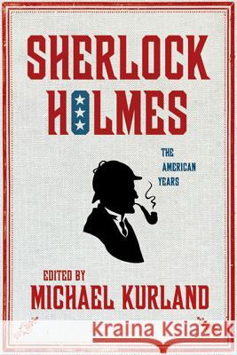 Sherlock Holmes: The American Years: The American Years Michael Kurland 9780312378462 Minotaur Books