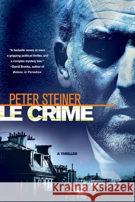 Le Crime: A Thriller Steiner, Peter 9780312380663 St. Martin's Minotaur