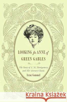Looking for Anne of Green Gables: The Story of L. M. Montgomery and Her Literary Classic Gammel, Irene 9780312382384