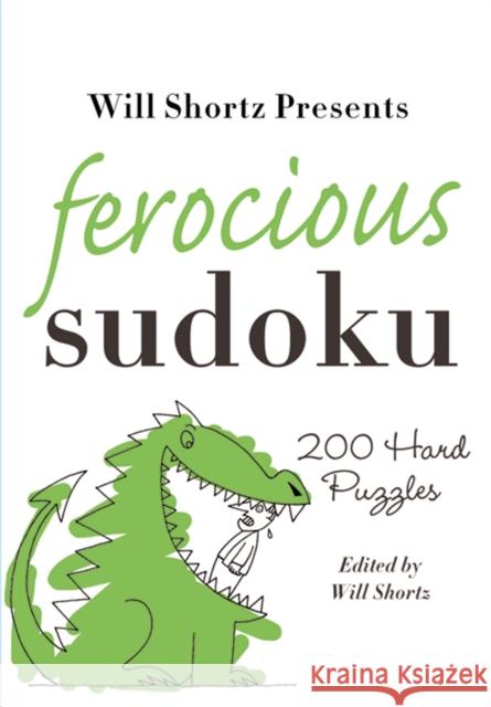 Will Shortz Presents Ferocious Sudoku: 200 Hard Puzzles Will Shortz 9780312382766