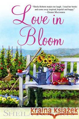 Love in Bloom Sheila Roberts 9780312384814 St. Martin's Griffin