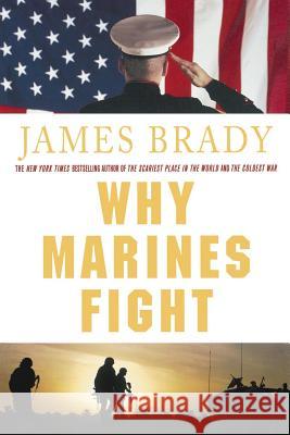 Why Marines Fight James Brady 9780312384845