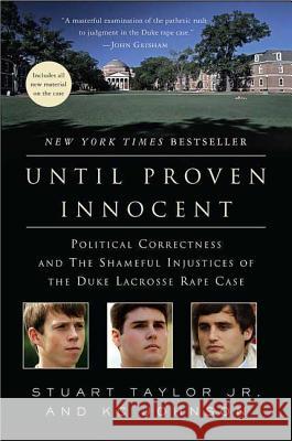 Until Proven Innocent: Political Correctness and the Shameful Injustices of the Duke Lacrosse Rape Case Stuart Taylor Kc Johnson 9780312384869 St. Martin's Griffin
