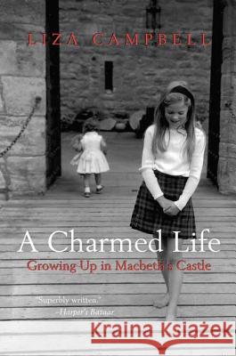 A Charmed Life: Growing Up in Macbeth's Castle Liza Campbell 9780312384968