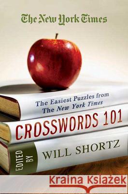 The New York Times Crosswords 101: The Easiest Puzzles from the New York Times Will Shortz 9780312386191