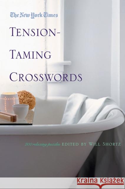 The New York Times Tension-Taming Crosswords: 200 Relaxing Puzzles New York Times the                       Will Shortz 9780312386245 St. Martin's Griffin