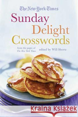 The New York Times Sunday Delight Crosswords: From the Pages of the New York Times New York Times the                       Will Shortz 9780312386269 St. Martin's Griffin